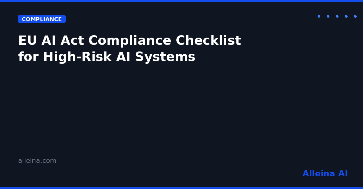 EU AI Act Compliance Checklist for High-Risk AI Systems