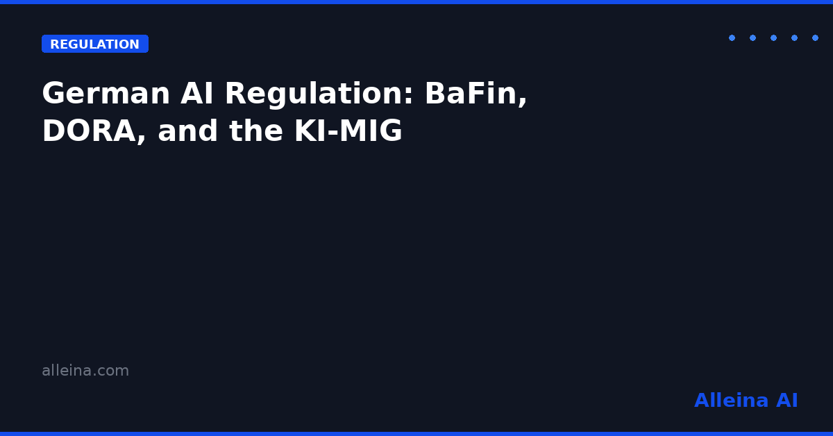 German AI Regulation: Navigating BaFin, DORA, NIS2 and the KI-MIG